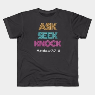 Ask, Seek, Knock, Matthew 7:7-8 Kids T-Shirt